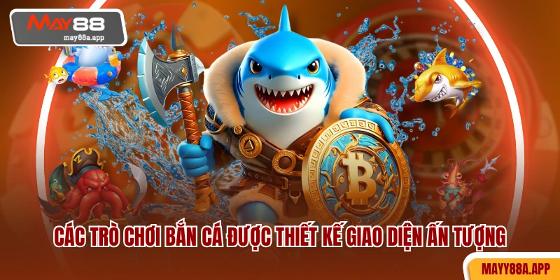 Các trò chơi bắn cá được thiết kế giao diện ấn tượng