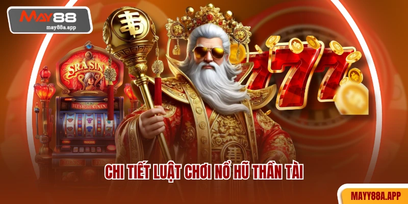 Chi tiết luật chơi Nổ Hũ Thần Tài