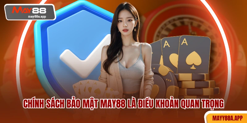 Chính sách bảo mật MAY88 là điều khoản quan trọng