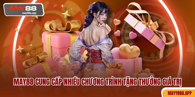 MAY88 cung cấp nhiều chương trình tặng thưởng giá trị