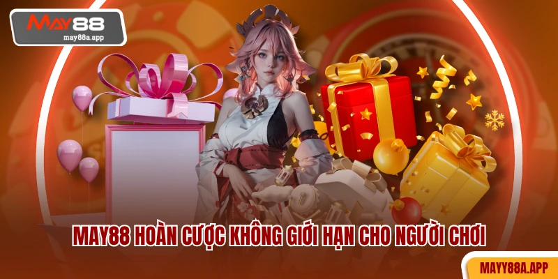 MAY88 hoàn cược không giới hạn cho người chơi